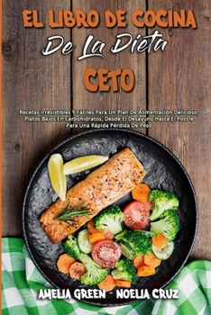 Paperback El Libro De Cocina De La Dieta Ceto: Recetas Irresistibles Y F?ciles Para Un Plan De Alimentaci?n Delicioso, Platos Bajos En Carbohidratos, Desde El D [Spanish] Book