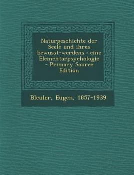 Paperback Naturgeschichte Der Seele Und Ihres Bewusst-Werdens: Eine Elementarpsychologie - Primary Source Edition [German] Book