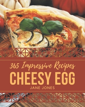 Paperback 365 Impressive Cheesy Egg Recipes: The Best Cheesy Egg Cookbook that Delights Your Taste Buds Book