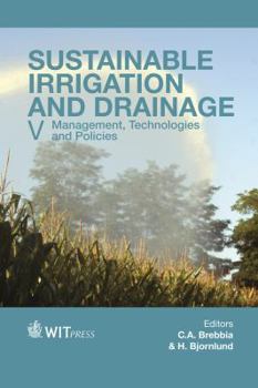 Sustainable Irrigation and Drainage V : Management, Technologies and Policies