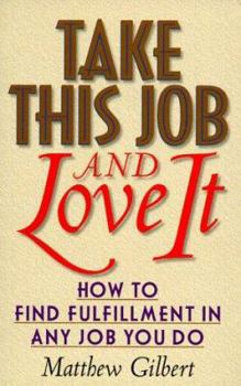 Hardcover Take This Job and Love It: How to Find Fulfillment in Any Job You Do Book