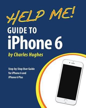 Paperback Help Me! Guide to iPhone 6: Step-by-Step User Guide for the iPhone 6 and iPhone 6 Plus Book