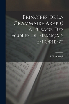 Paperback Principes De La Grammaire Arab () a L'usage Des Écoles De Français En Orient [French] Book