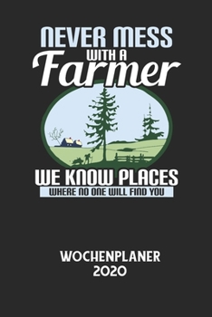 NEVER MESS WITH A FARMER WE KNOW PLACES WHERE NO ONE WILL FIND YOU - Wochenplaner 2020: Klassischer Planer für deine täglichen To Do's - plane und str