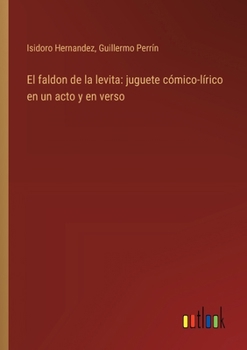 Paperback El faldon de la levita: juguete cómico-lírico en un acto y en verso [Spanish] Book