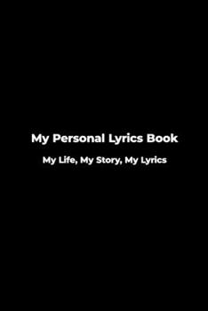 My Personal Lyrics Book: My Life, My Story, My Lyrics : Lyric Lined Journal for Songwriters, Great Lyrics Diary for Musicians and Singers (Gift Idea) 6x9 Inches