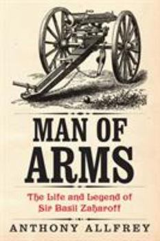 Paperback Man of Arms: The Life and Legend of Sir Basil Zaharoff Book