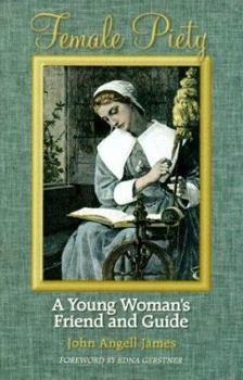 Hardcover Female Piety: The Young Woman's Friend and Guide Through Life to Immortality Book