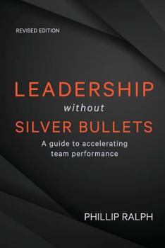 Paperback Leadership Without Silver Bullets: A Guide to Accelerating Team Performance Book