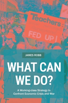 Paperback What Can We Do?: A Working-class Strategy to Confront Economic Crisis and War Book