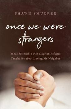 Paperback Once We Were Strangers: What Friendship with a Syrian Refugee Taught Me about Loving My Neighbor Book