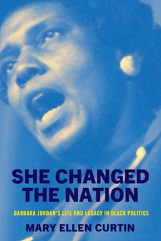 Hardcover She Changed the Nation: Barbara Jordan's Life and Legacy in Black Politics Book