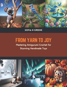 From Yarn to Joy: Mastering Amigurumi Crochet for Stunning Handmade Toys