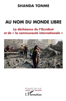 Au nom du monde libre: La déchéance de l'Occident et de la communauté internationale (Points de Vue) (French Edition)