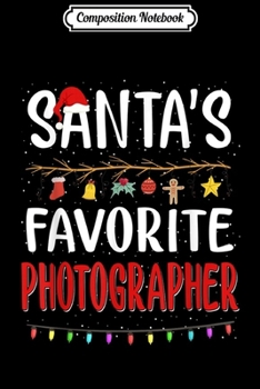 Composition Notebook: Santa's Favorite Photographer Christmas Gifts Funny  Journal/Notebook Blank Lined Ruled 6x9 100 Pages