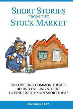 Paperback Short Stories from the Stock Market: Uncovering Common Themes in Falling Stocks to Find Uncommon Short Ideas Book