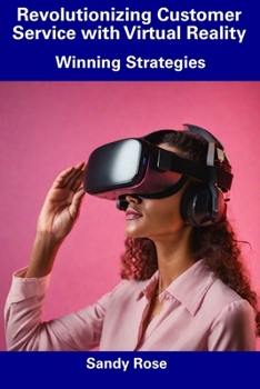 Paperback Revolutionizing Customer Service with Virtual Reality: Winning Strategies Book