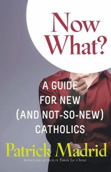 Paperback Now What?: A Guide for New (and Not-So-New) Catholics (New Edition) Book