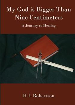 Paperback My God Is Bigger Than Nine Centimeters: A Journey to Healing Book