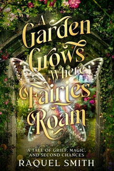 A Garden Grows Where Fairies Roam: A tale of grief, magic, and second chances