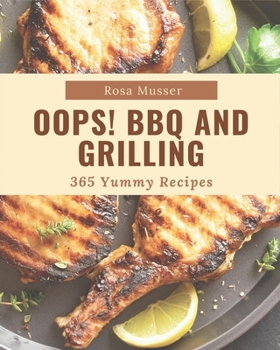 Paperback Oops! 365 Yummy BBQ and Grilling Recipes: Not Just a Yummy BBQ and Grilling Cookbook! Book