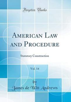 Hardcover American Law and Procedure, Vol. 14: Statutory Construction (Classic Reprint) Book