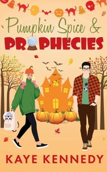 Pumpkin Spice & Prophecies: Grumpy/Sunshine Halloween Romantic Comedy