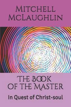 Paperback The Book of the Master: In Quest of Christ-Soul Book