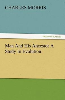 Man and His Ancestor: A Study in Evolution...