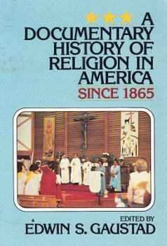 A Documentary History of Religion in America: Since 1865 (Documentary History of Religion in America)
