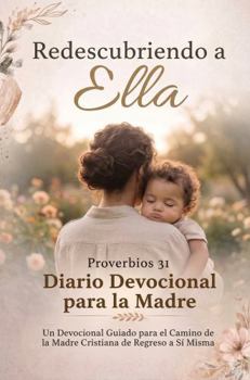 Redescubriendo a ELLA: Proverbios 31 Diario Devocional de la Madre (The Legacy of HER) (Spanish Edition)