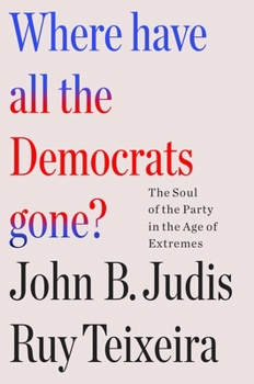 Hardcover Where Have All the Democrats Gone?: The Soul of the Party in the Age of Extremes Book