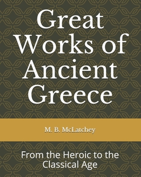 Paperback Great Works of Ancient Greece: From the Heroic to the Classical Age Book