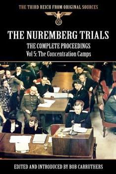 Paperback The Nuremberg Trials - The Complete Proceedings Vol 5: The Concentration Camps Book