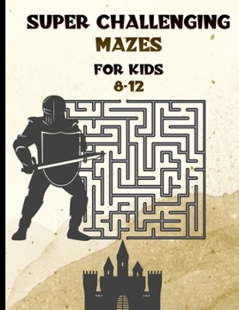 Paperback Super Challenging Mazes for Kids 8 -12: Maze Activity Book-62 Pages-8.5 x 0.35 x 11 inches Book
