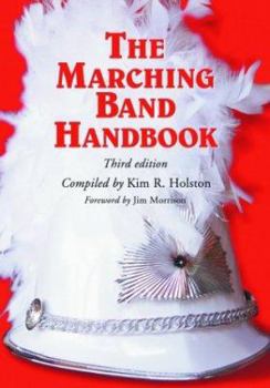 Paperback The Marching Band Handbook: Competitions, Instruments, Clinics, Fundraising, Publicity, Uniforms, Accessories, Trophies, Drum Corps, Twirling, Col Book