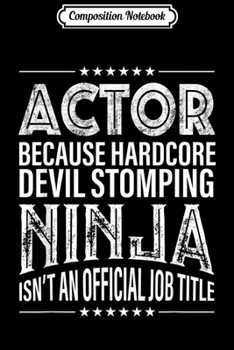 Composition Notebook: Actor Because Ninja Isn't Job Title  Journal/Notebook Blank Lined Ruled 6x9 100 Pages