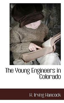 The Young Engineers in Colorado; or, At Railroad Building in Earnest (#1 in series) - Book #1 of the Young Engineers