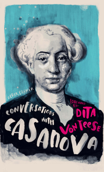 Hardcover Conversations with Casanova: A Fictional Dialogue Based on Biographical Facts Book