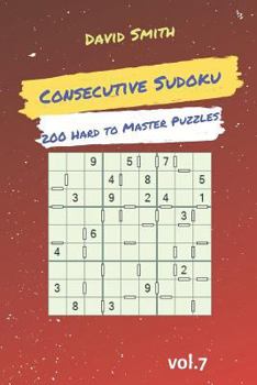 Paperback Consecutive Sudoku - 200 Hard to Master Puzzles Vol.7 Book