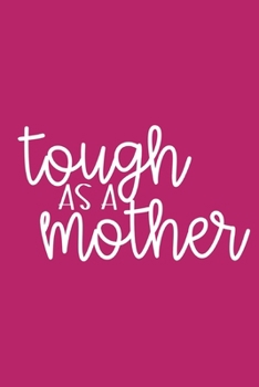 Paperback Tough as a Mother: Blank Lined Adoption Journal/Notebook for Adoptive Parents, Moms Book