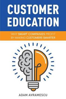 Paperback Customer Education: Why Smart Companies Profit by Making Customers Smarter Book
