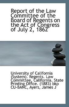 Paperback Report of the Law Committee of the Board of Regents on the Act of Congress of July 2, 1862 Book