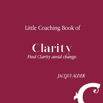 Paperback Little Coaching Book of Clarity: Find Clarity amid change Book