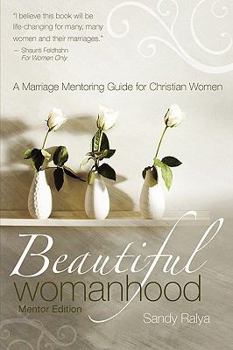 Paperback Beautiful Womanhood Mentor Edition: A Marriage Mentoring Guide for Christian Women Book