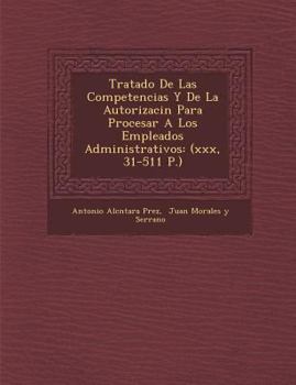 Paperback Tratado De Las Competencias Y De La Autorizaci�n Para Procesar A Los Empleados Administrativos: (xxx, 31-511 P.) [Spanish] Book