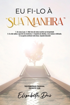 Paperback Eu fi-lo à sua maneira Portugues: 1. Do caos à paz 2. Não tens de estar sozinho na tempestade 3. Eu não sabia o que Ele me mostrava. 4. Quando em dúvi [Portuguese] Book