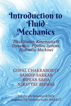 Introduction to Fluid Mechanics: Fluid Statics, Kinematics & Dynamics, Pipeline Systems, Hydraulic Machines