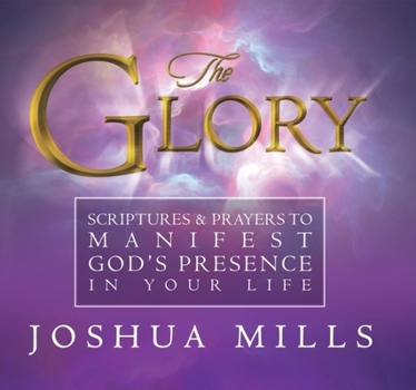 Paperback The Glory: Scriptures & Prayers to Manifest God's Presence in Your Life Book