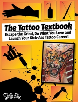 Paperback The Tattoo Textbook: Escape the Grind, Do What You Love, and Launch Your Kick-Ass Tattoo Career Book